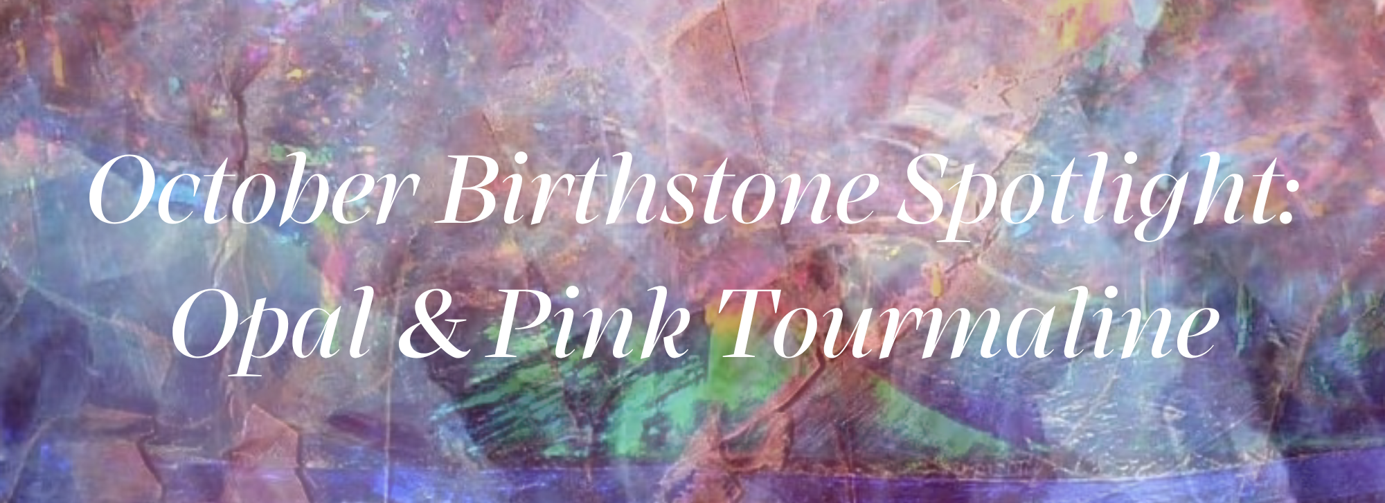 October Birthstone Spotlight